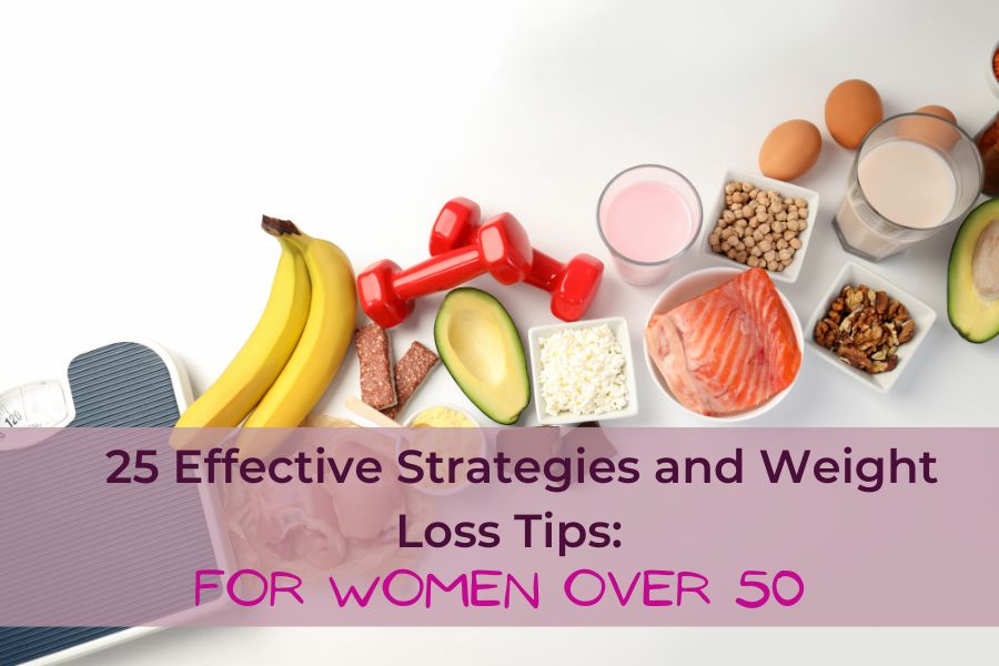 25 Effective Strategies and Weight Loss Tips for Women Over 50